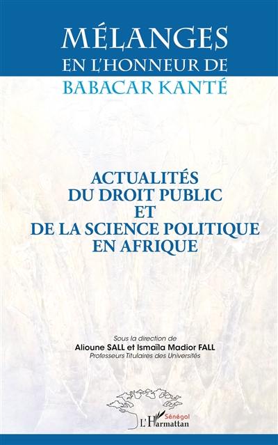 Actualités du droit public et de la science politique en Afrique : mélanges en l'honneur de Babacar Kanté