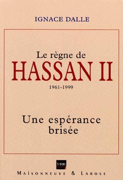 Le règne de Hassan II, 1961-1999 : une espérance brisée