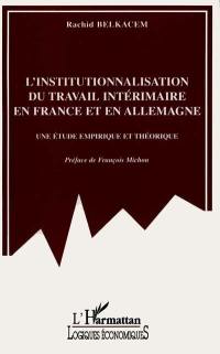 L'institutionnalisation du travail intérimaire en France et en Allemagne : une étude empirique et théorique