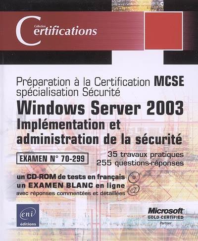 Windows Server 2003 : implémentation et administration de la sécurité : examen n° 70-299