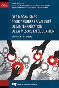 Des mécanismes pour assurer la validité de l'interprétation de la mesure en éducation. Vol. 1. La mesure