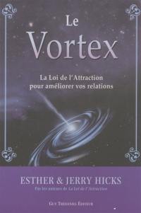 Le vortex : la loi de l'attraction pour améliorer vos relations