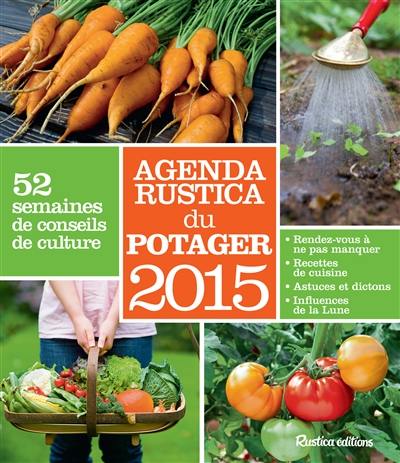 Agenda Rustica du potager 2015 : 52 semaines de conseils de culture