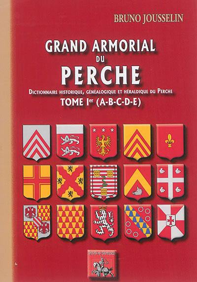 Grand armorial du Perche : dictionnaire historique, généalogique et héraldique du Perche. Vol. 1. A-B-C-D-E