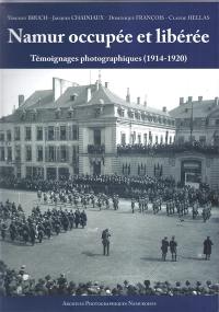 Namur occupée et libérée : témoignages photographiques : 1914-1920