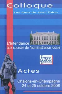 L'intendance aux sources de l'administration locale : actes du colloque, 24 et 25 octobre 2008, Châlons-en-Champagne