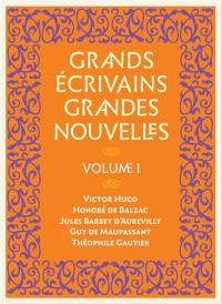 Grands écrivains, grandes nouvelles. Vol. 1. Victor Hugo, Honoré de Balzac, Jules Barbey d'Aurevilly, Guy de Maupassant, Théophile Gautier