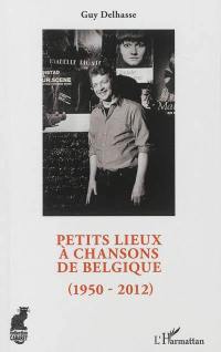 Petits lieux à chansons de Belgique : 1950-2012