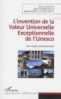 L'invention de la valeur universelle exceptionnelle de l'Unesco : une utopie contemporaine