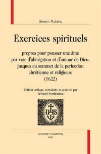 Exercices spirituels : propres pour passer une âme par voie d'abnégation et d'amour de Dieu, jusques au sommet de la perfection chrétienne et religieuse : 1622