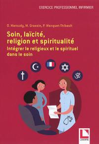 Soin, laïcité, religion et spiritualité : intégrer le religieux et le spirituel dans le soin