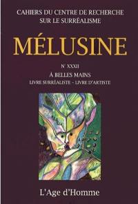 Mélusine, n° 32. A belles mains : livre surréaliste, livre d'artiste