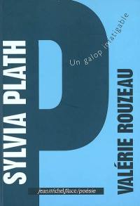 Sylvia Plath : un galop infatigable