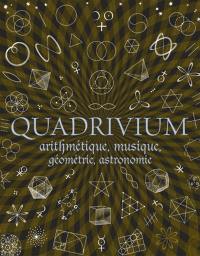 Quadrivium : arithmétique, géométrie, musique, astronomie