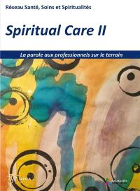 Spiritual care. Vol. 2. La parole aux professionnels sur le terrain