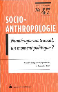 Socio-anthropologie : revue interdisciplinaire de sciences sociales, n° 47. Numérique au travail, un moment politique ?