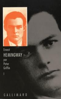 Ernest Hemingway. Vol. 1. Au fil de sa jeunesse