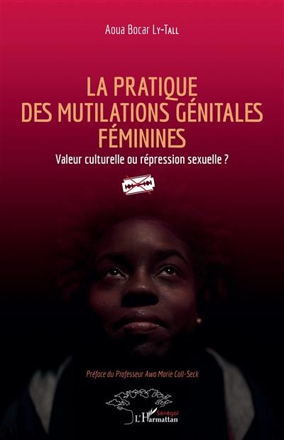 La pratique des mutilations génitales féminines : valeur culturelle ou répression sexuelle ?