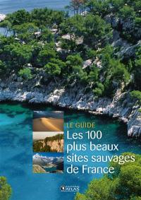 Les 100 plus beaux sites sauvages de France : le guide