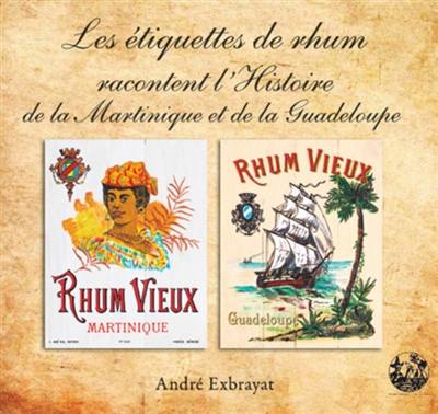 Les étiquettes de rhum racontent l'histoire de la Martinique et de la Guadeloupe