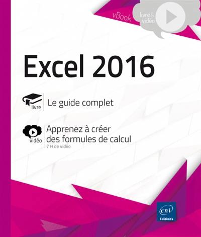 Excel 2016 : livre, le guide complet : vidéo, apprendre à créer des formules de calcul