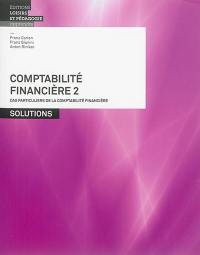 Comptabilité financière. Vol. 2. Cas particuliers de la comptabilité financière : solutions
