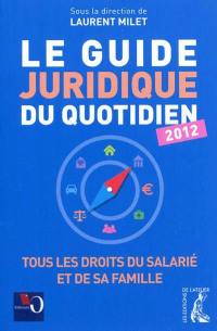 Le guide juridique du quotidien 2012 : tous les droits du salarié et de sa famille