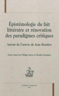 Epistémologie du fait littéraire et rénovation des paradigmes critiques : autour de l'oeuvre de Jean Bessière