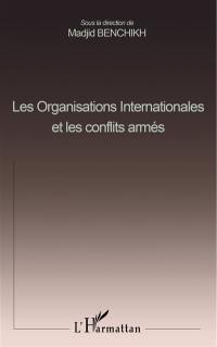 Les organisations internationales et les conflits armés : actes du colloque international