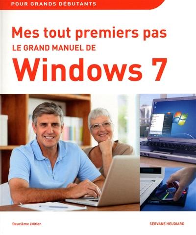 Mes tout premiers pas : le grand manuel de Windows 7 : pour grands débutants