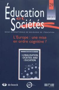 Education et sociétés, n° 29. L'Europe : une mise en ordre cognitive ?