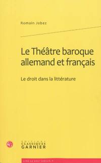 Le théâtre baroque allemand et français : le droit dans la littérature
