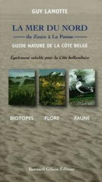 Guide nature de la côte belge, également valable pour la côte hollandaise : la mer du nord du Zoute à La Panne : biotopes, flore, faune