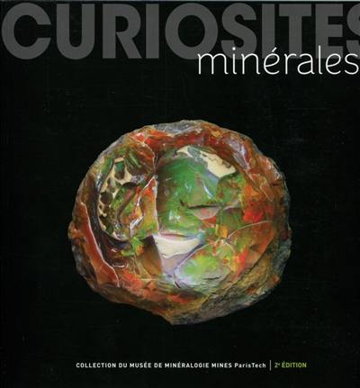 Curiosités minérales : collection du Musée de minéralogie Mines ParisTech