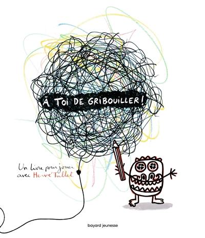 A toi de gribouiller ! : un livre pour jouer avec Hervé Tullet