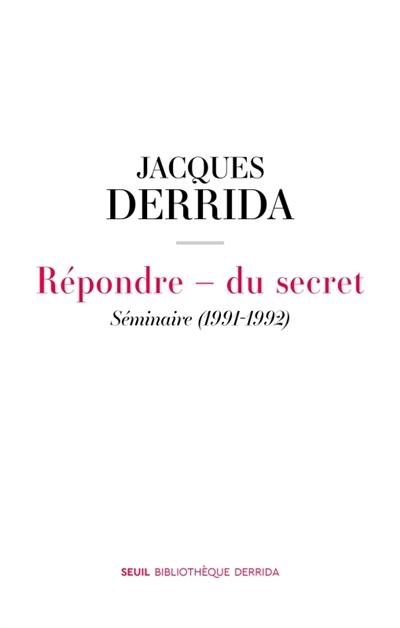 Secret et témoignage. Vol. 1. Répondre : du secret : séminaire (1991-1992)