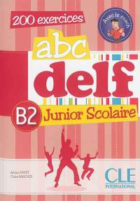 Abc DELF, B2 junior scolaire : 200 exercices, avec le coach