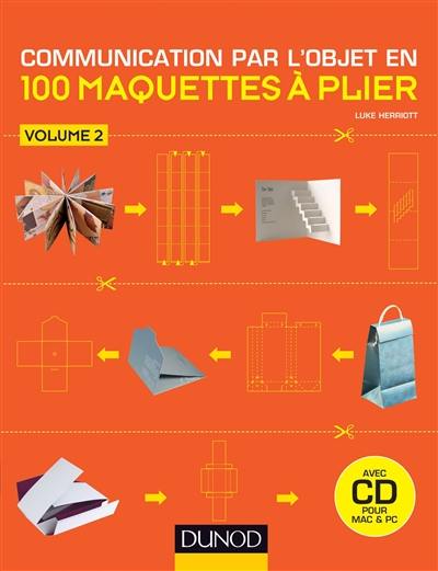 Communication par l'objet en 100 maquettes à plier. Vol. 2. 100 nouvelles maquettes à plier pour communiquer par l'objet