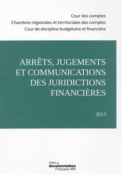 Arrêts, jugements et communications des juridictions financières : 2013