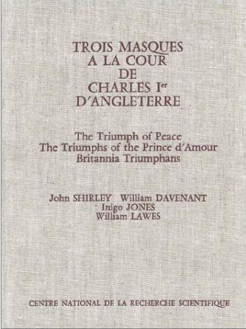 Trois masques à la Cour de Charles 1er d'Angleterre : livrets de Shirley et Davenant