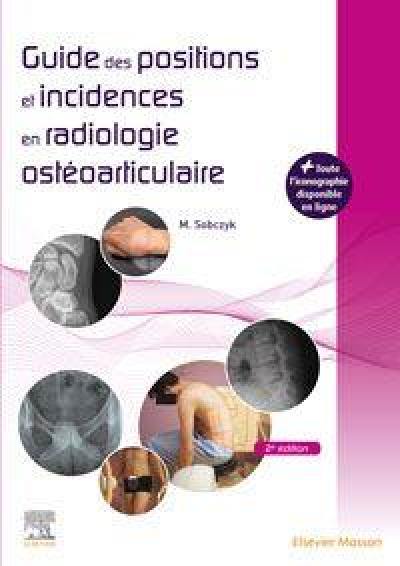 Guide des positions et incidences en radiologie ostéoarticulaire : avec banque d'images en ligne