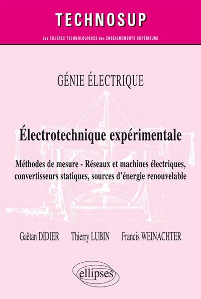 Génie électrique : Electrotechnique expérimentale : méthodes de mesure, réseaux et machines électriques, convertisseurs statiques, sources d'énergie renouvelable