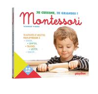 Je cuisine, je grandis ! : Montessori : 70 activités et recettes pour apprendre à verser, compter, toucher, goûter, ranger...
