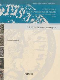L'archéologie en Haute-Normandie. Les fouilles de la cathédrale de Rouen (1985-1993). Vol. 1. Le numéraire antique