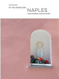 In the mood for.... Naples : carnet de balades et adresses choisies