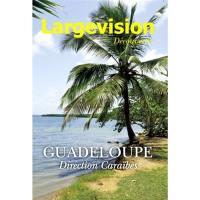 Largevision découvertes, n° 61. Guadeloupe : direction Caraïbes