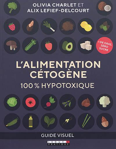 L'alimentation cétogène : 100 % hypotoxique : guide visuel