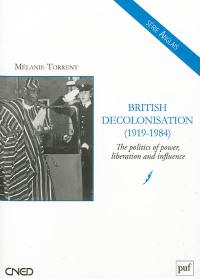 British decolonisation (1919-1984) : the politics of power, liberation and influence