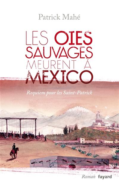 Les oies sauvages meurent à Mexico : requiem pour les Saint-Patrick