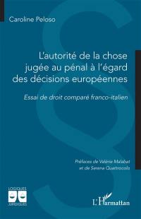 L'autorité de la chose jugée au pénal à l'égard des décisions européennes : essai de droit comparé franco-italien